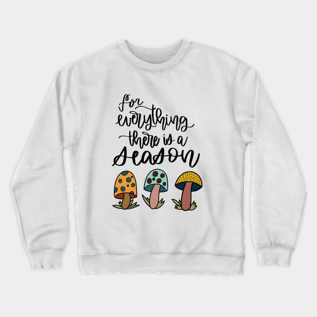 Mushroom Everything Has a Season Crewneck Sweatshirt by janiejanedesign